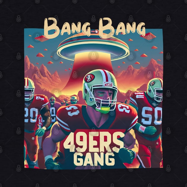 Bang Bang 49 ers Gang fan art graphic design,49 ers victor design by Nasromaystro